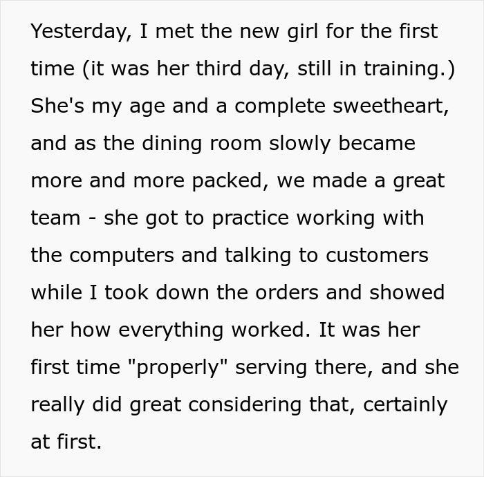 During a particularly busy shift, the Redditor said she was happy to help out one of the new waitresses who was only a few days into her training at that point.