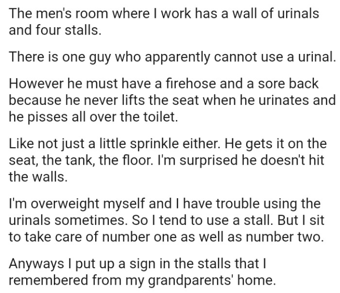 The guy must have a firehose and a sore back because he never lifts the seat