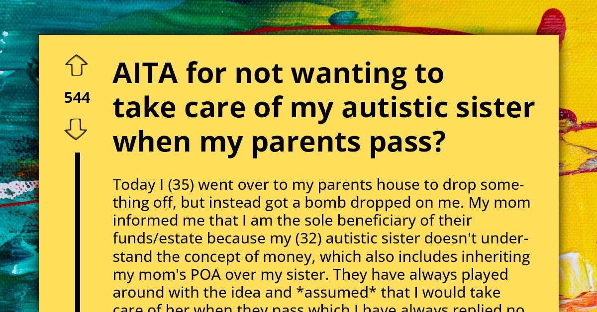 Redditor Refuses To Take Care Of Autistic Sister After Their Parents Pass, Says They Have Their Own Life To Live