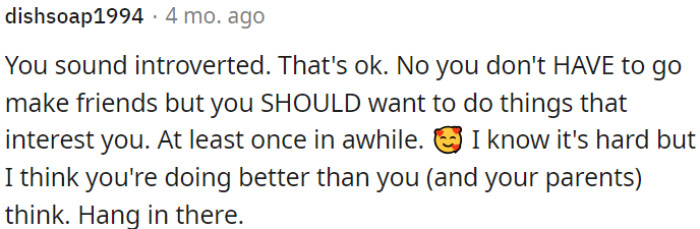 It's perfectly fine if OP is introverted.