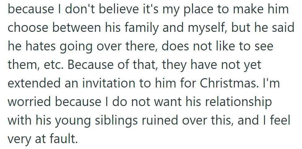 He dislikes visiting family and hasn't been invited for Christmas. She's worried about his siblings and feels guilty.
