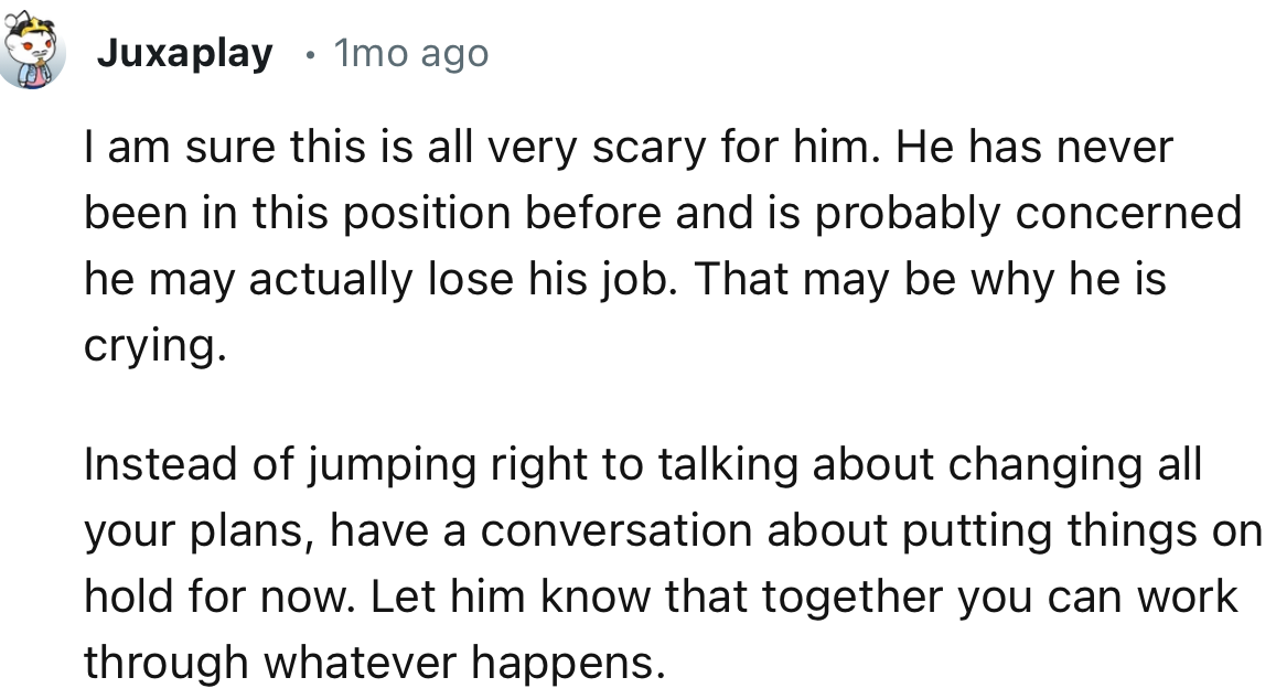 “ Instead of jumping right to talking about changing all your plans, have a conversation about putting things on hold for now.”