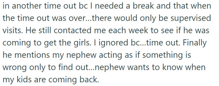 After OP imposed a time-out and specified supervised visits, the dad continued weekly inquiries, eventually learning that the nephew was concerned about the kids' absence.