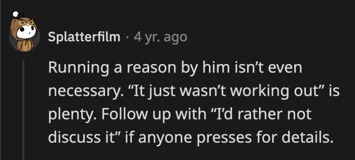 She could have gone with any of the vague reasons famous people use to keep their breakups certain but private.