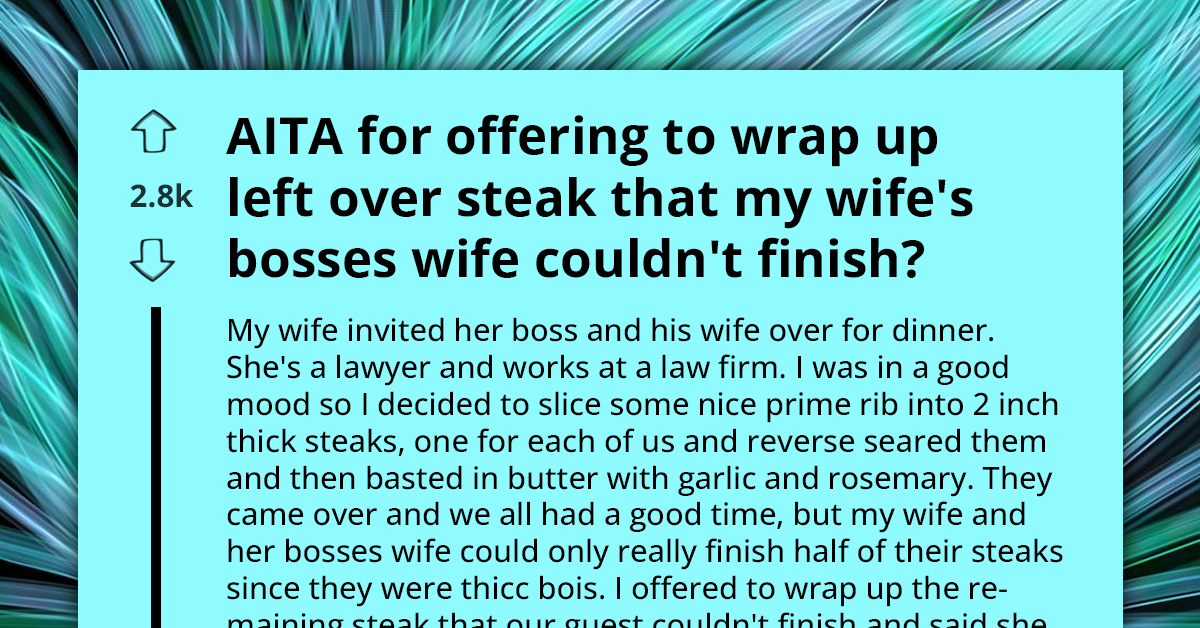 Redditor Gets Ripped Into After Offering To Wrap Up Remaining Steak Unfinished By Boss's Spouse