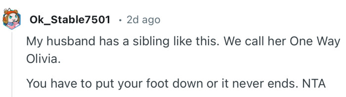 “My husband has a sibling like this. We call her One Way Olivia.”