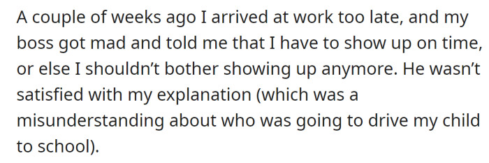 The OP was instructed by their boss to show up on time or not to bother showing up anymore: