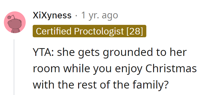 In the spirit of the season, she's on room arrest while the rest of the family celebrates—call it a unique holiday tradition.