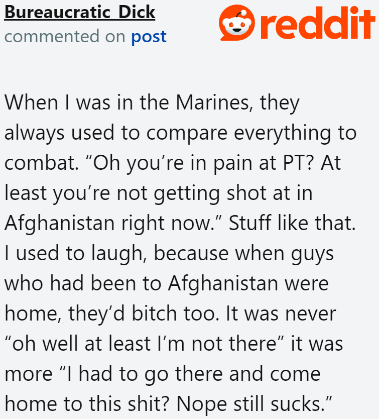 One Redditor provided a good analogy from his experience in the Marines.