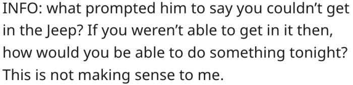 1. If she can't get into the Jeep, how will they go out at night?