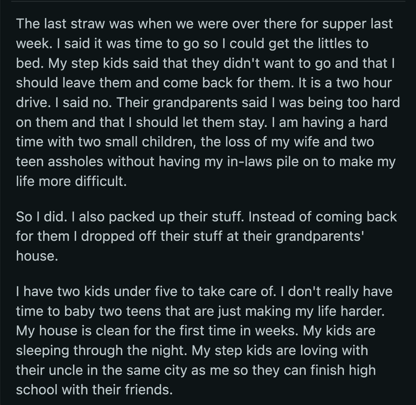 OP had a difficult enough time managing everything after his wife's passing without his stepkids' grandparents stressing him out. So, he took their final advice to let the kids stay as long as they wanted.