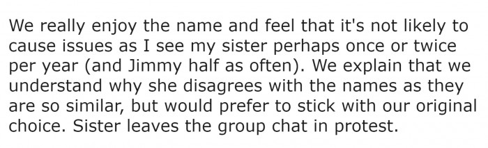 In spite of the similarity and his sister's annoyance, OP and his wife like the name they chose and do not intend on changing it