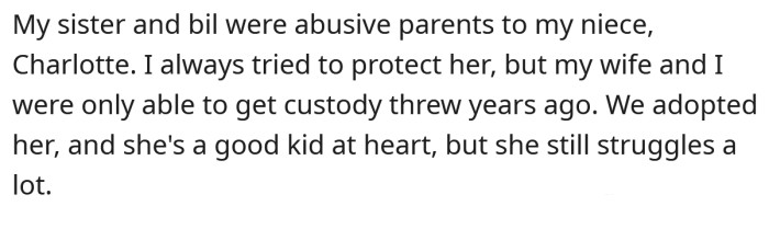 He explained that he and his wife adopted his niece Charlotte because her parents were abusive.