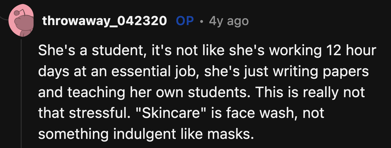 Still, OP refused to accept opinions other than his own. He also demonstrated how little he thought of his girlfriend and her passion for academia.