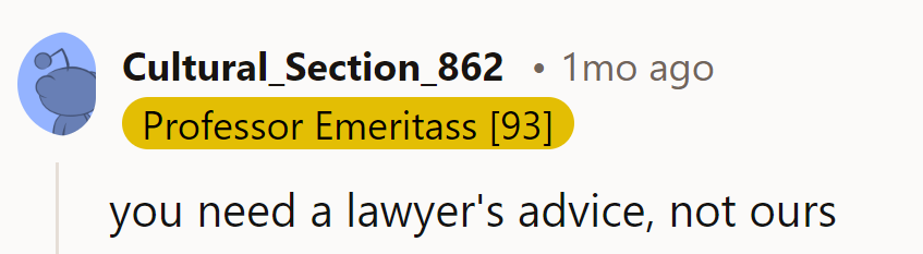 Looks like it's time to swap the Reddit advice for some legal expertise.
