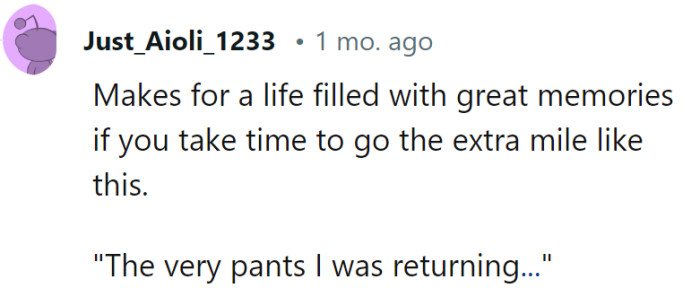 Going the extra mile, or two hours, can lead to memorable adventures. As for those pants... well, they have quite a story now!