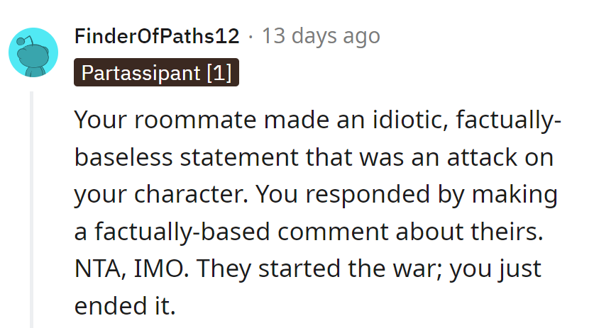 Roommate fired the first shot; our protagonist simply returned fire. NTA, game over!