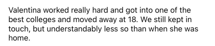Valentina moved away to attend college when she turned 18.