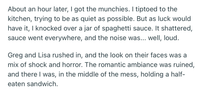 OP knocked over a jar of spaghetti sauce. And it was so loud that it ruined the romantic atmosphere that Greg and Lisa were enjoying