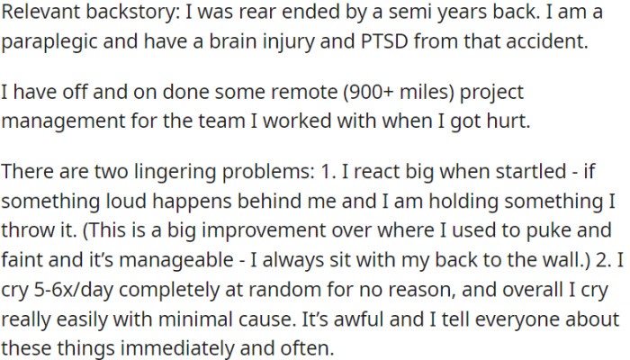 OP was rear-ended by a semi years ago, resulting in paraplegia, a brain injury, and PTSD. OP has overreactions when startled and frequent random crying