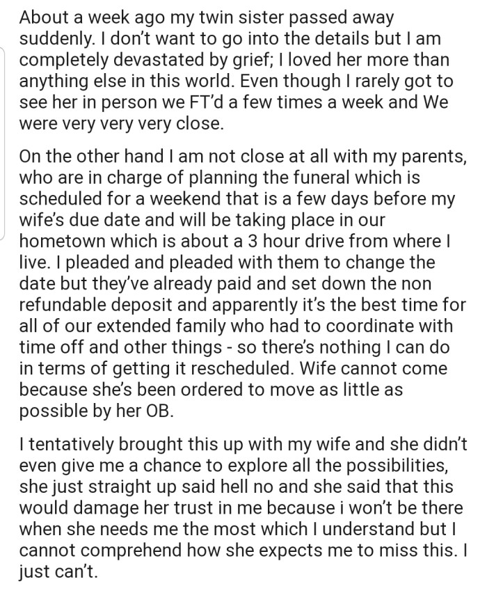OP's twin sister passed away and they're eager to be present at the funeral. Unfortunately, the funeral is within the same period their wife will be giving birth
