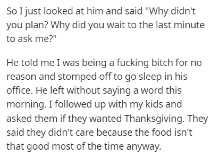 The husband insulted OP and stormed off, while the kids showed no interest in the Thanksgiving dinner