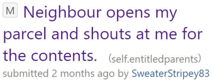 The original poster (OP) was dumbfounded when an entitled neighbor brazenly opened her package.
