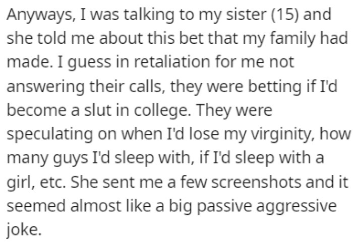 OP was talking to her sister, who told her that there was a bet that the family made on whether or not OP would become a slut in college.