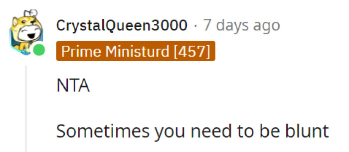 Sometimes being blunt is necessary to address and set clear boundaries in such situations.