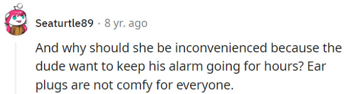 Exactly, why should her sleep be sacrificed for his alarm marathon?
