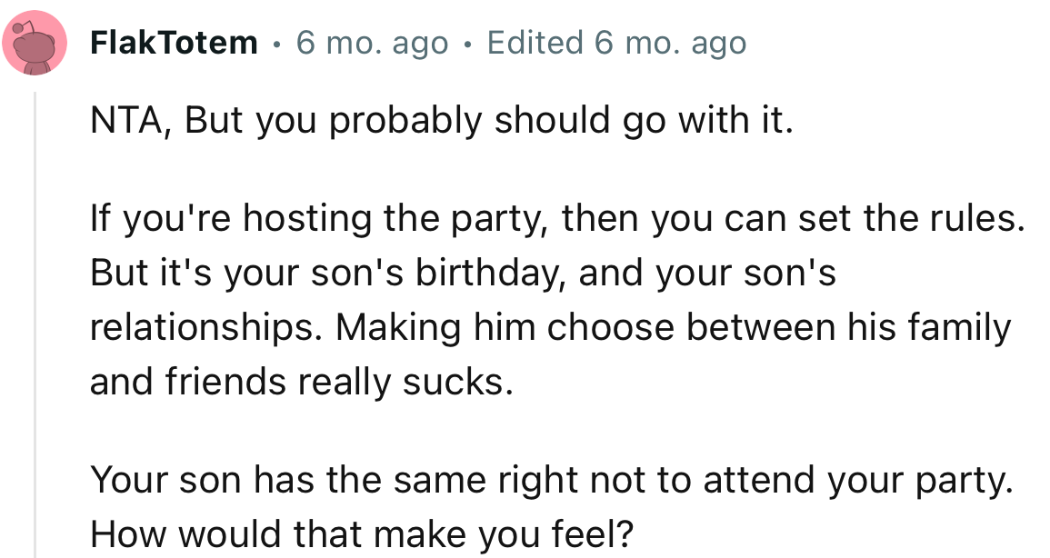 “It’s our son's birthday, and your son's relationships. Making him choose between his family and friends really sucks.”
