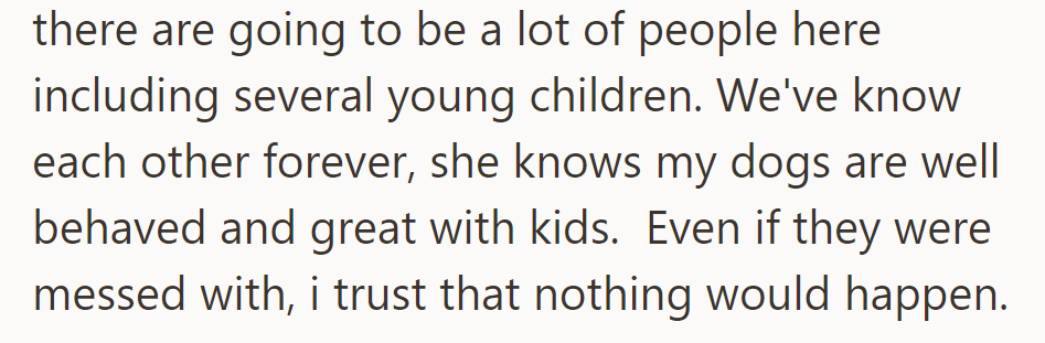 She frets over guests, especially kids. OP insists her dogs are saints and won't cause a fuss, even if poked!