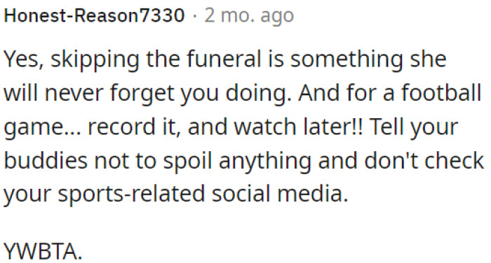 Skipping the funeral for a football game would be a major mistake.