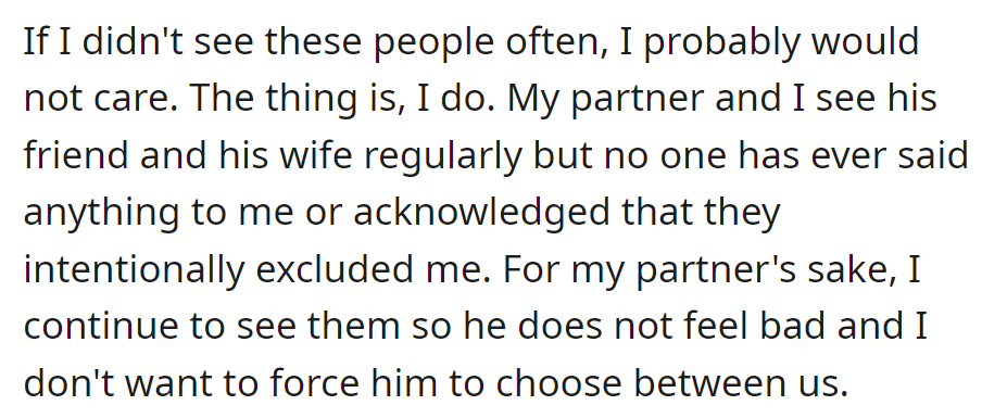 Frequent Encounters with Partner's Friend and Wife Make Exclusion Bothersome, but OP Continues to See Them to Avoid Pressuring Their Partner.