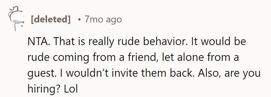 Rude guests get a one-way ticket off the guest list. By the way, are they hiring? Asking for a friend with manners.