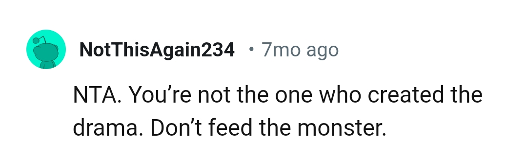 The OP should not feed the monster because she didn't create the drama
