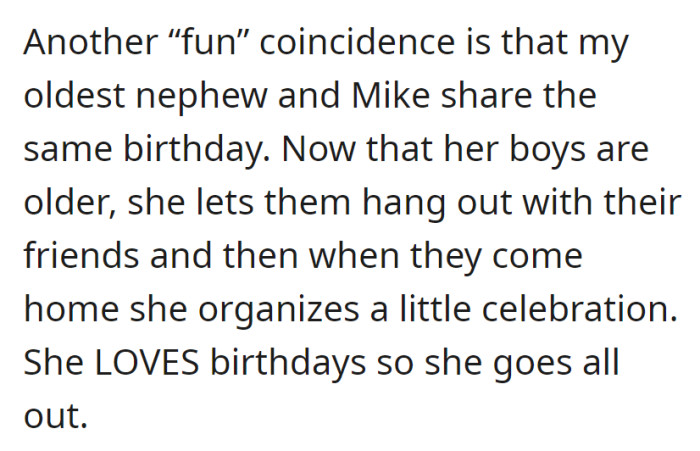 OP's oldest nephew and Mike share a birthday; OP's sister lets the boys hang out, then throws an elaborate celebration, driven by her love for birthdays.