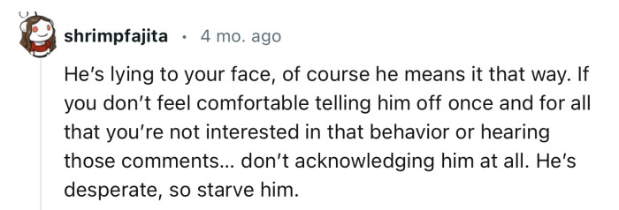 “He’s lying to your face; of course, he means it that way.”