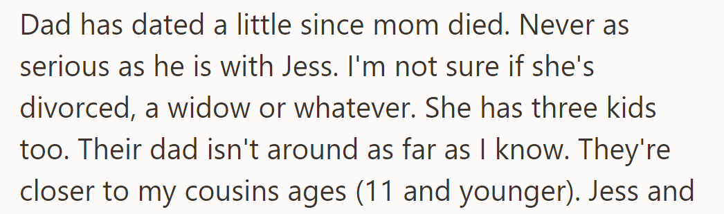 Dad has dated a little since their mom died, but Jess is the most serious. She has three kids, whose dad isn't around.