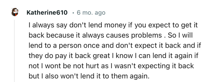 “I always say don't lend money if you expect to get it back because it always causes problems.”