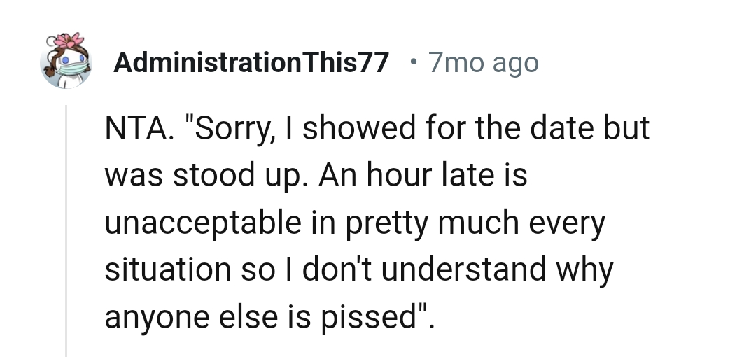 An hour late is totally unacceptable in pretty much any situation