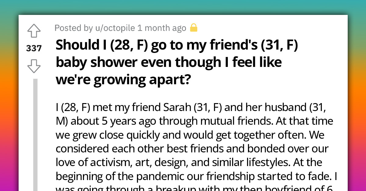 Lady Isn't Sure She Wants To Attend Friend's Baby Shower Because She Feels They've Grown Apart In So Many Ways