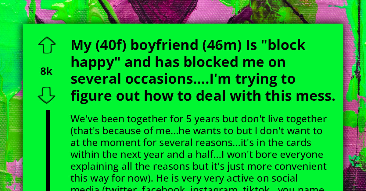 Woman Ponders Solution For 46-Year-Old Boyfriend's Unique Way Of Resolving Issues - Blocking Her For A Week After Every Argument