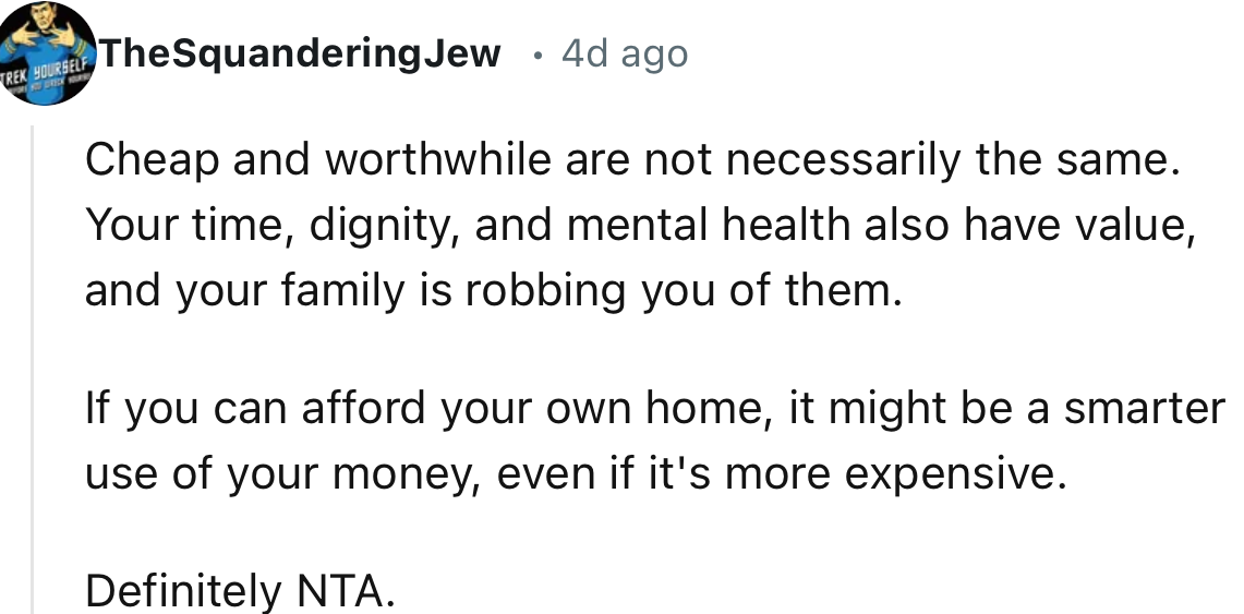 “Cheap and worthwhile are not necessarily the same. Your time, dignity, and mental health also have value, and your family is robbing you of them.”
