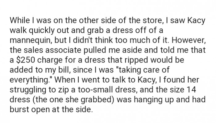 Unfortunately, this decision didn't end well. Kacy squeezed into and damaged a dress, which attracted a $250 charge to OP's bill.