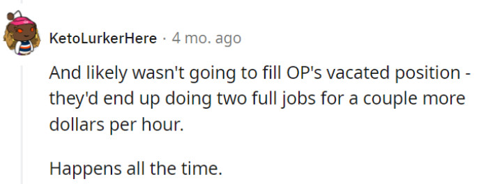 Indeed, they saw right through his plan to have them do double the work for just a few extra bucks, a classic employer move. It happens more often than not!