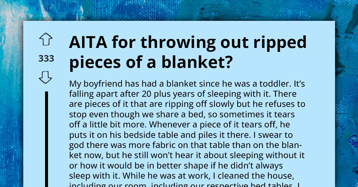 Lady Gets Her Boyfriend Super Annoyed for Throwing Out the Ripped Pieces of His Dear Blanket
