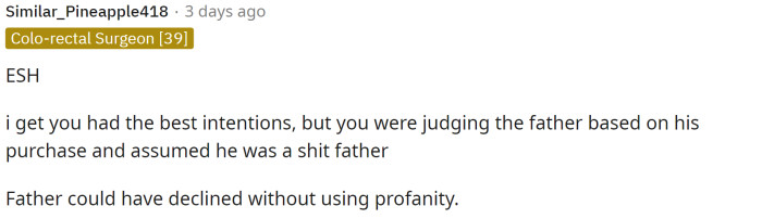 This is another comment stating that ESH because of how OP judged and how the father was acting.