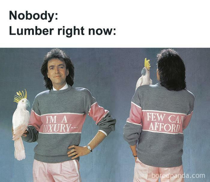 21. Lumber prices going crazy.