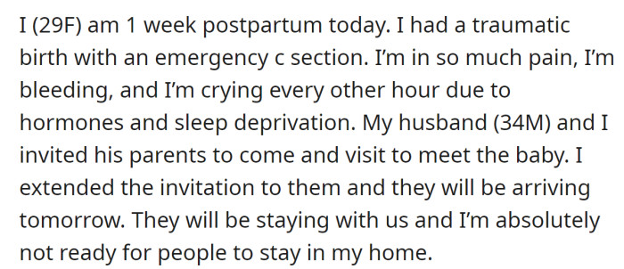 The OP explained she is a week postpartum and, all considered, she is not feeling well: